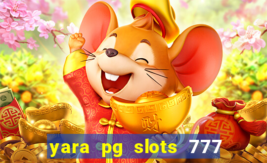 yara pg slots 777 paga mesmo